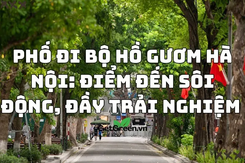 Phố đi bộ Hồ Gươm cuối tuần – Không gian văn hóa và giải trí sôi động tại Hà Nội